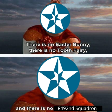 (picture of Hal from Megamind with the OADF emblem edited over) There is no Easter Bunny, there is no Tooth Fairy, and there is no 8492nd Squadron