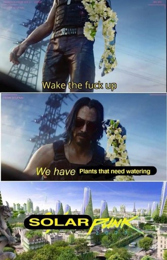 Keanu Reeves as Johnny Greenhand: "Wake the fuck up. We have plants that need watering." Solarpunk 2077