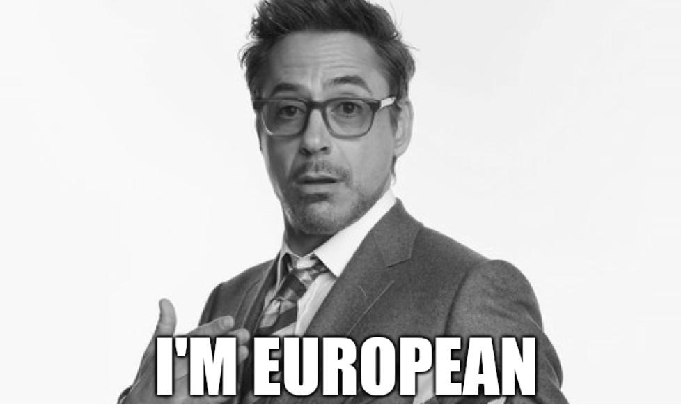 "Robert Downey Jr Comments" meme with caption: "I'm European"