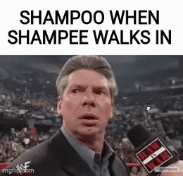 Vince McMahon: Shampoo when shampee walks in