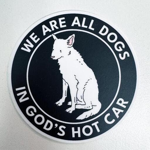 Sticker displaying the text "We are all dogs in god's hot car" with a disheveled-looking dog in the center